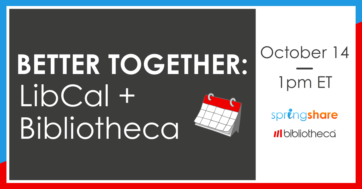 Better Together: LibCal + Bibliotheca - October 14, 1pm ET